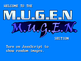 Welcome to the MUGEN section. Turn on JavaScript to show random images.